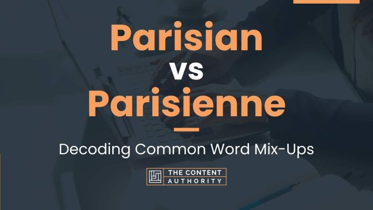 Parisian vs Parisienne: Decoding Common Word Mix-Ups