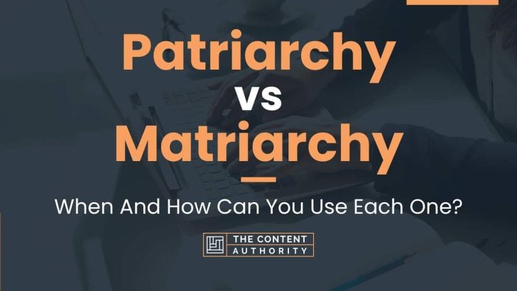 Patriarchy vs Matriarchy: When And How Can You Use Each One?