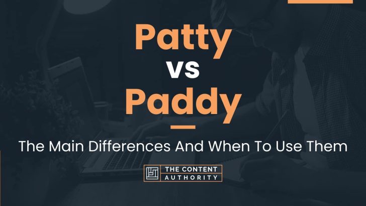 Patty vs Paddy: The Main Differences And When To Use Them