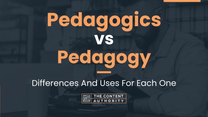 Pedagogics vs Pedagogy: Differences And Uses For Each One
