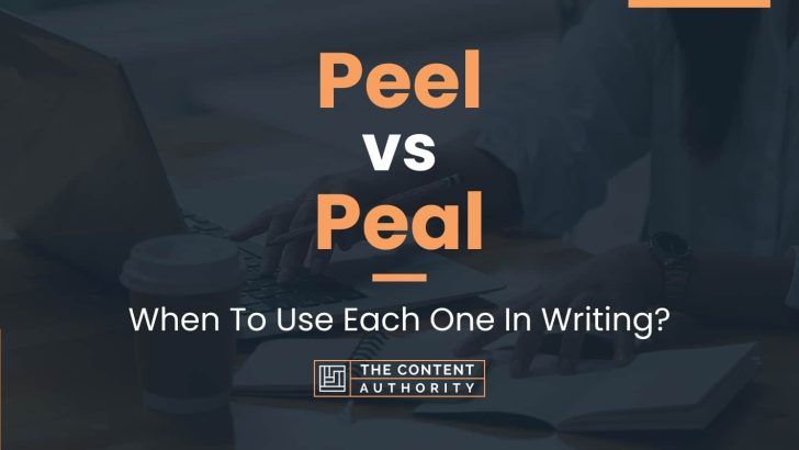 Peel vs Peal: When To Use Each One In Writing?