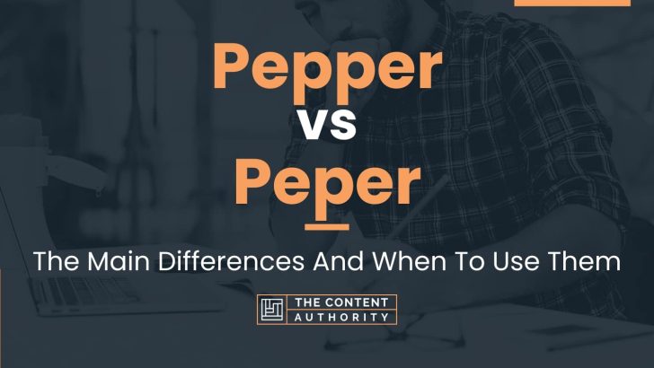 Pepper vs Peper: The Main Differences And When To Use Them