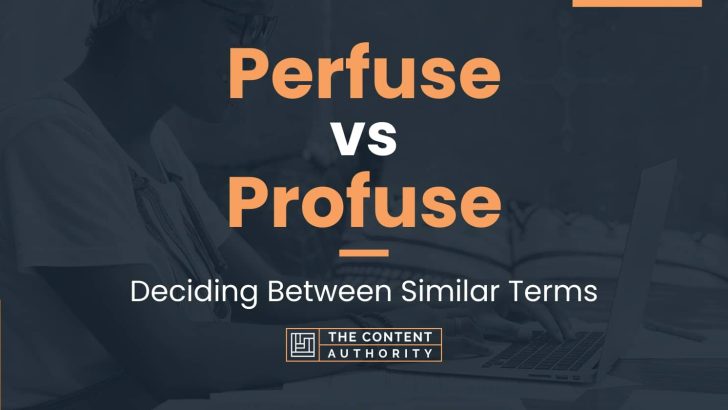 Perfuse vs Profuse: Deciding Between Similar Terms