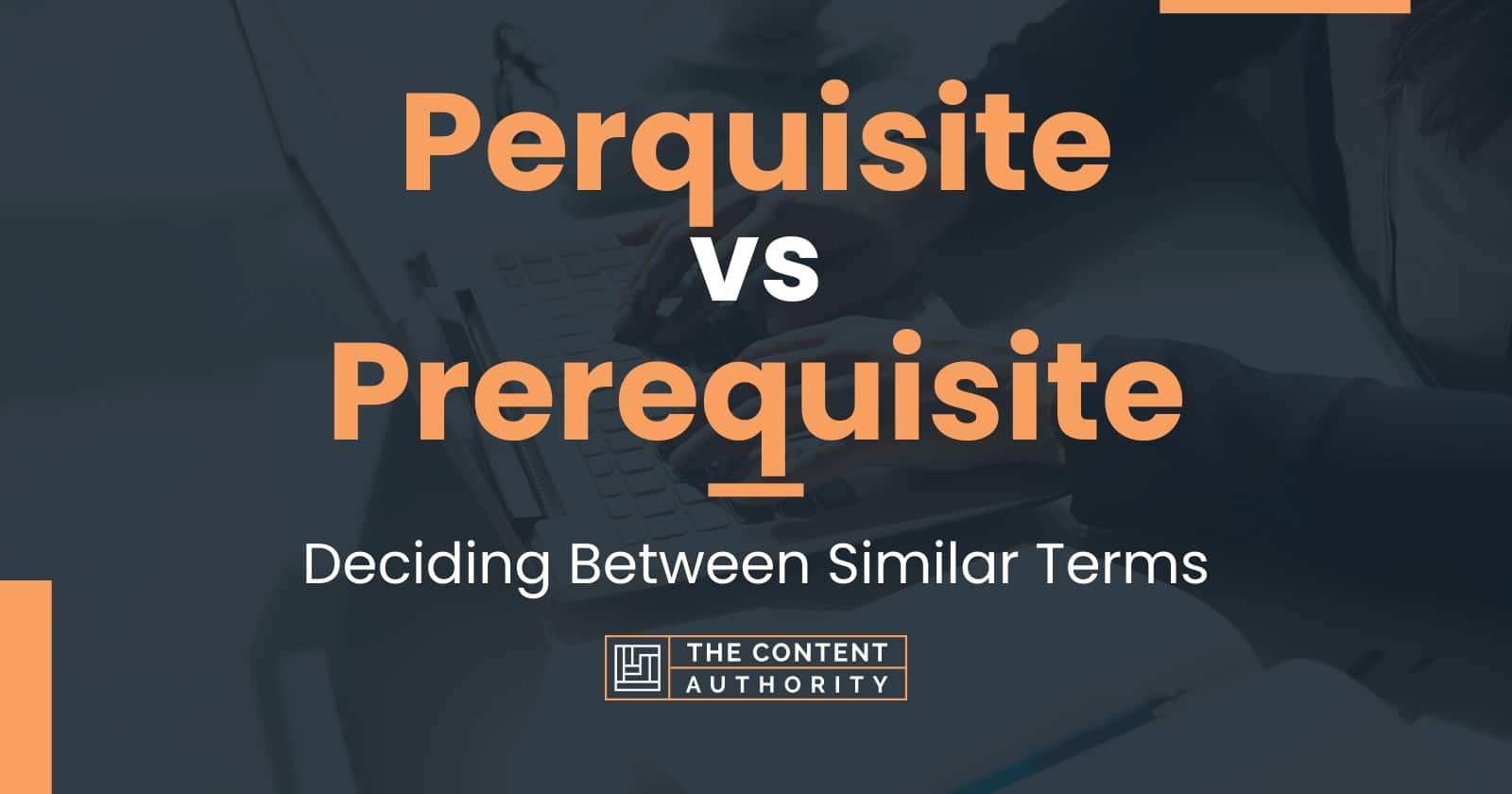 Perquisite vs Prerequisite: Deciding Between Similar Terms