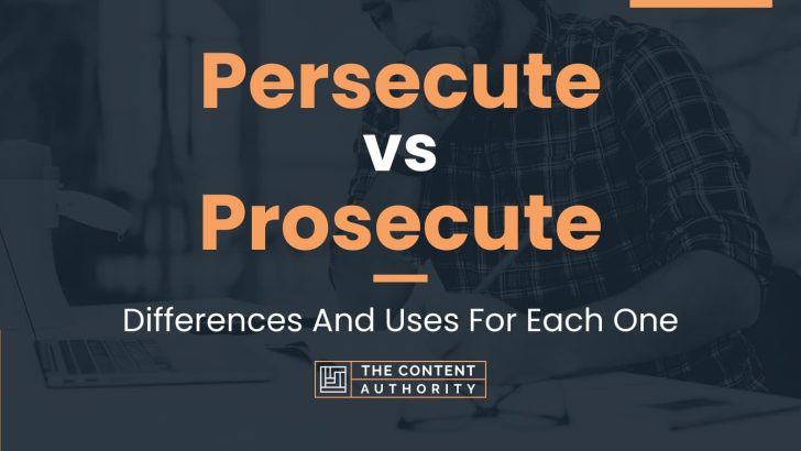 Persecute vs Prosecute: Differences And Uses For Each One