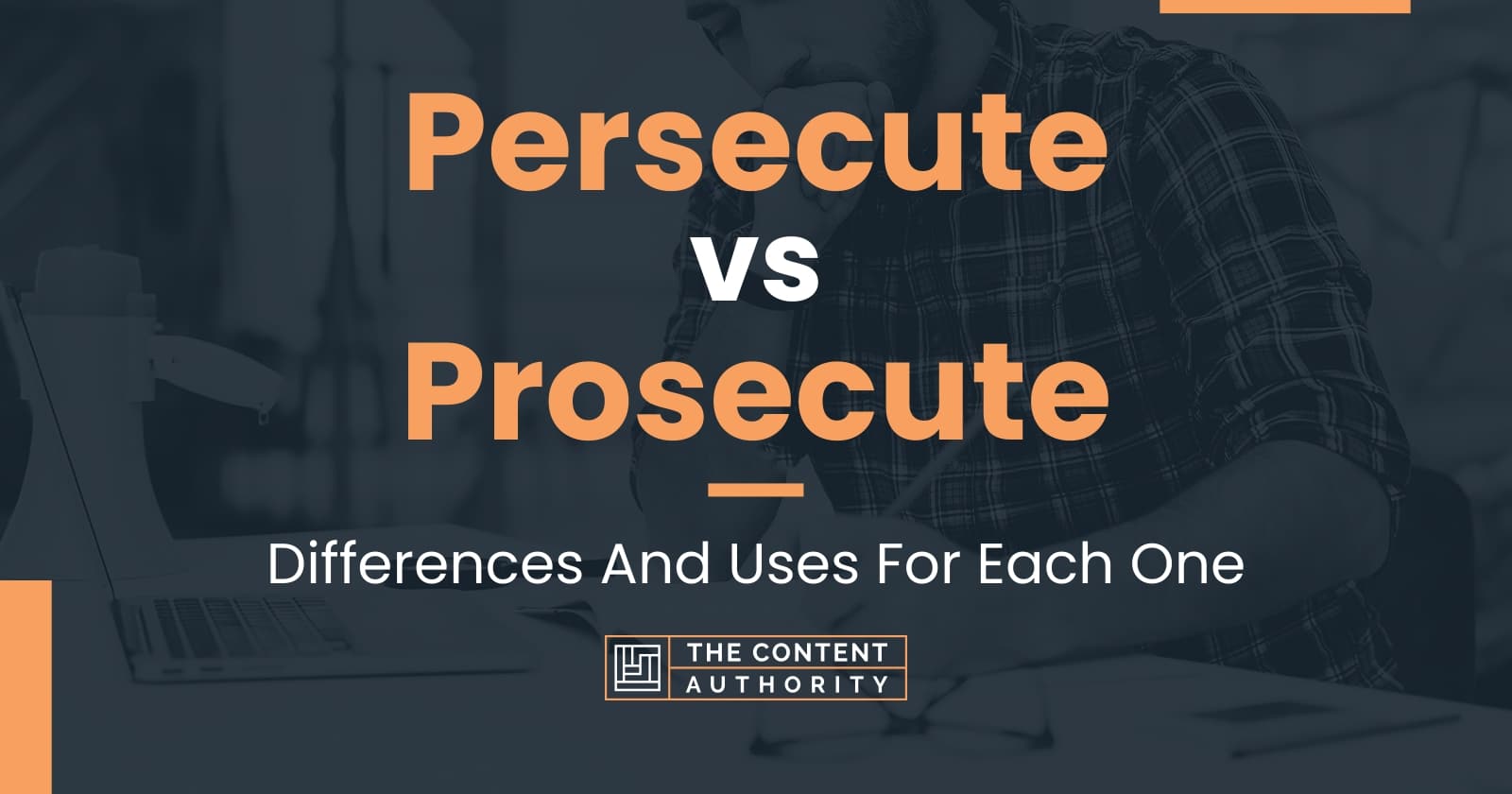 Persecute vs Prosecute: Differences And Uses For Each One