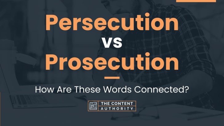 Persecution vs Prosecution: How Are These Words Connected?