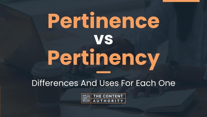 Pertinence vs Pertinency: Differences And Uses For Each One