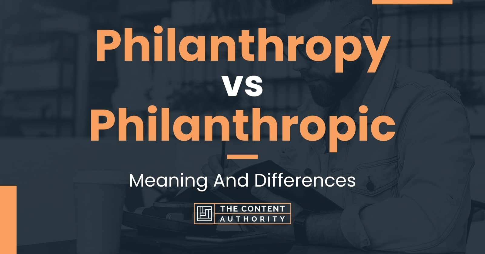 Philanthropy vs Philanthropic: Meaning And Differences