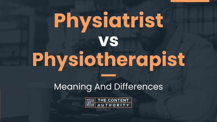 Physiatrist vs Physiotherapist: Meaning And Differences