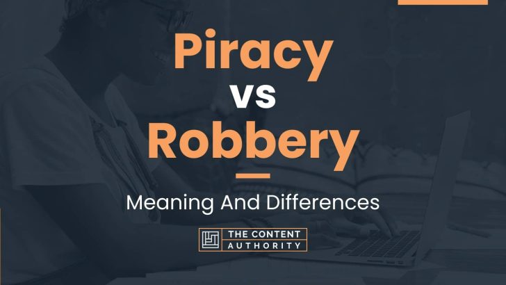 Piracy vs Robbery: Meaning And Differences