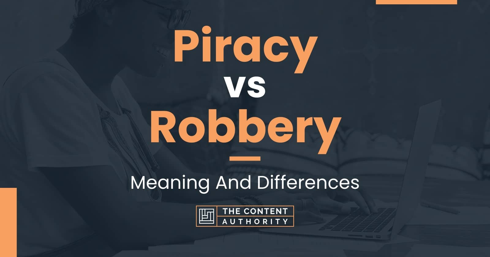 Piracy vs Robbery: Meaning And Differences