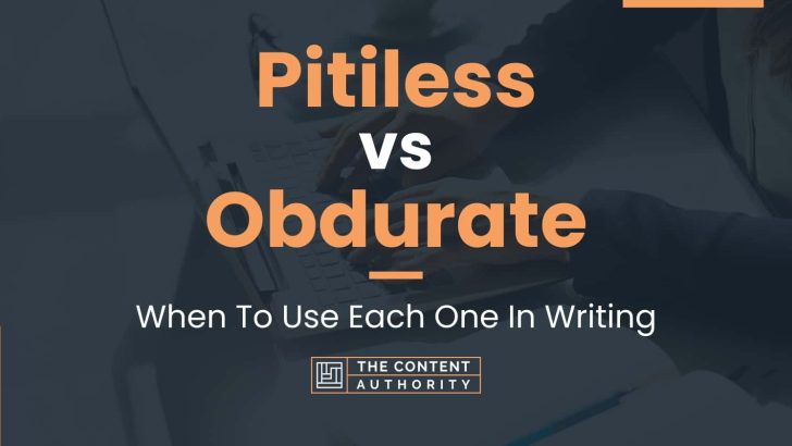 Pitiless vs Obdurate: When To Use Each One In Writing