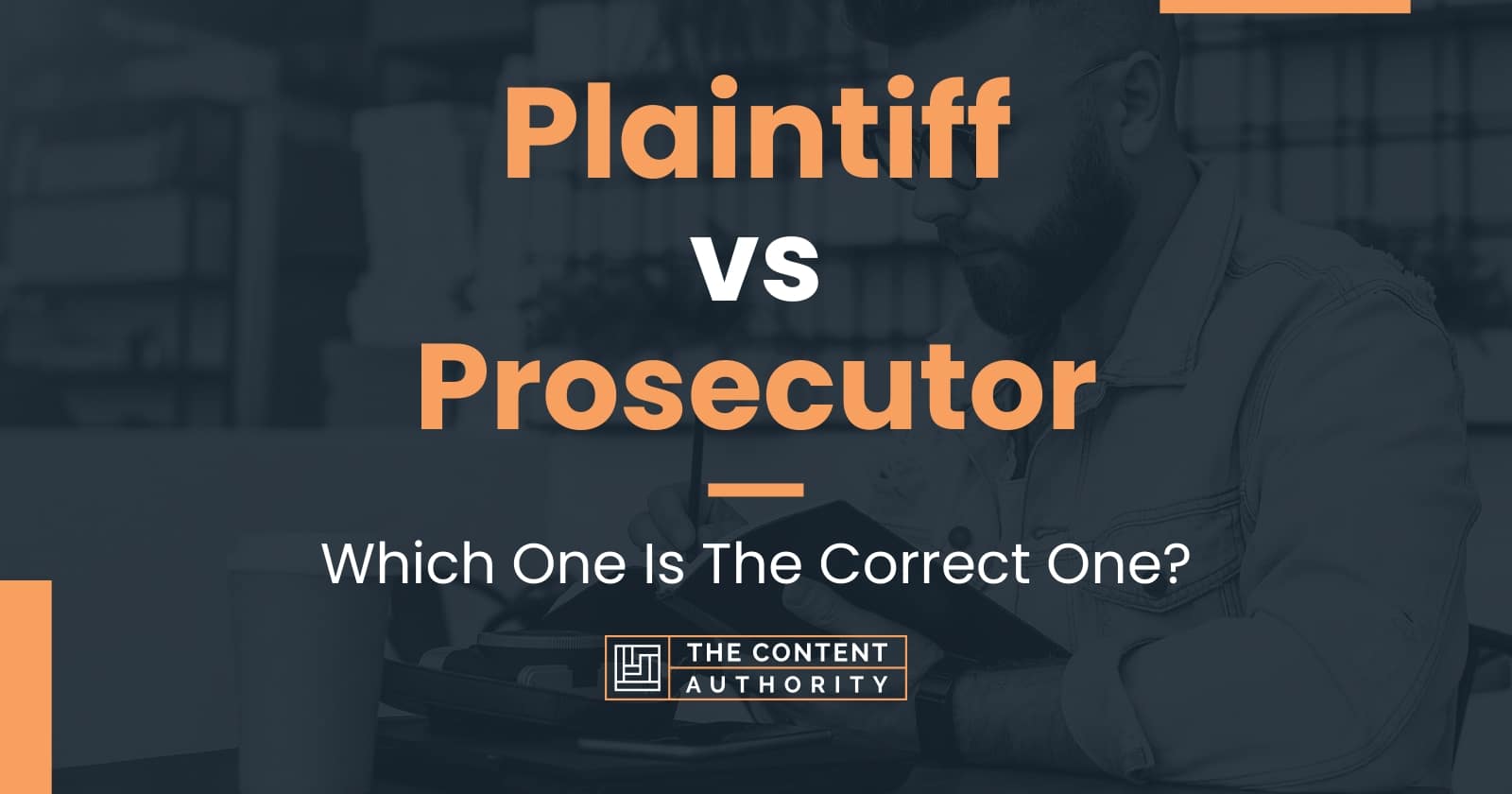 Plaintiff Vs Prosecutor: Which One Is The Correct One?