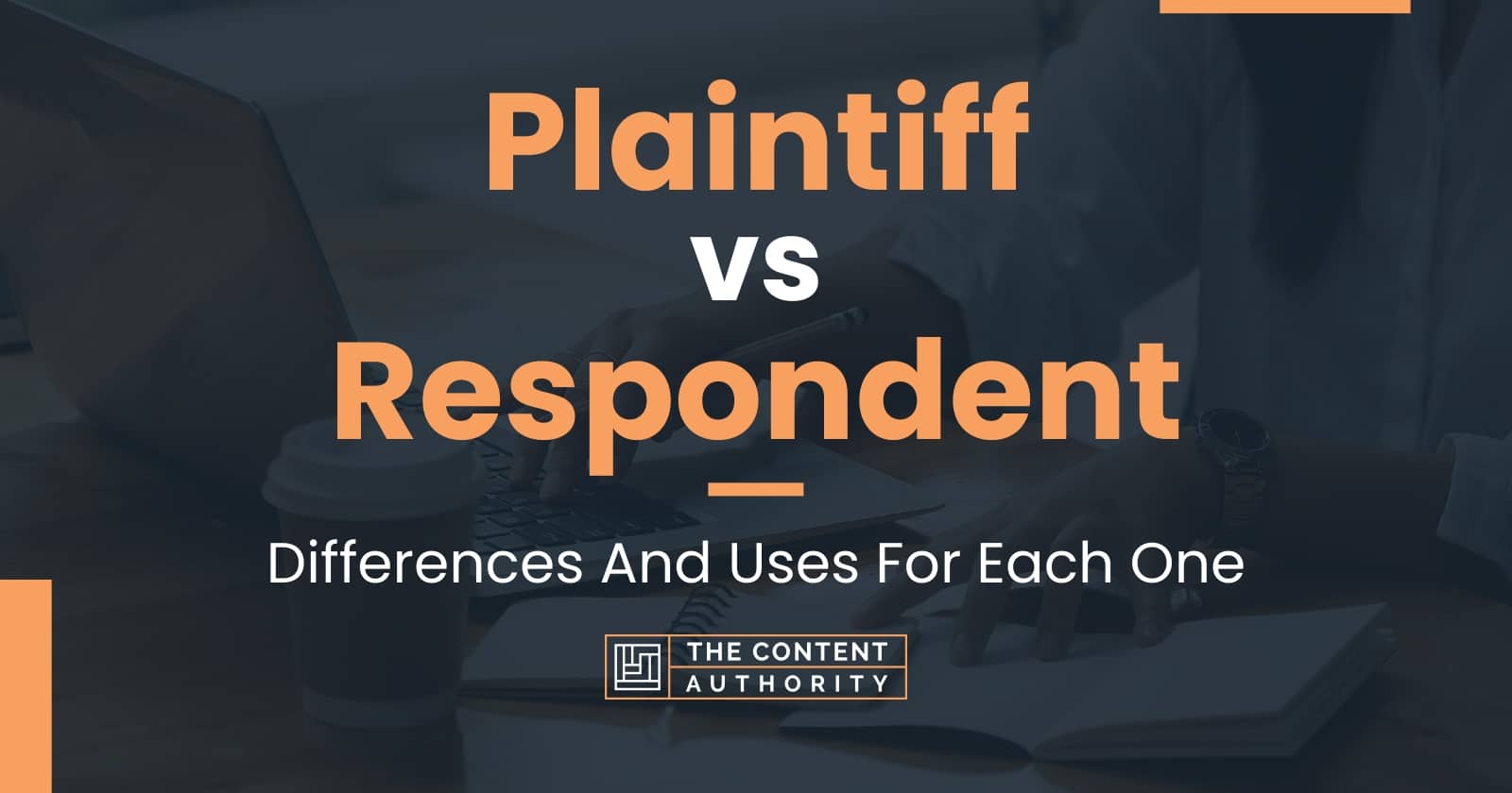 Plaintiff Vs Respondent: Differences And Uses For Each One