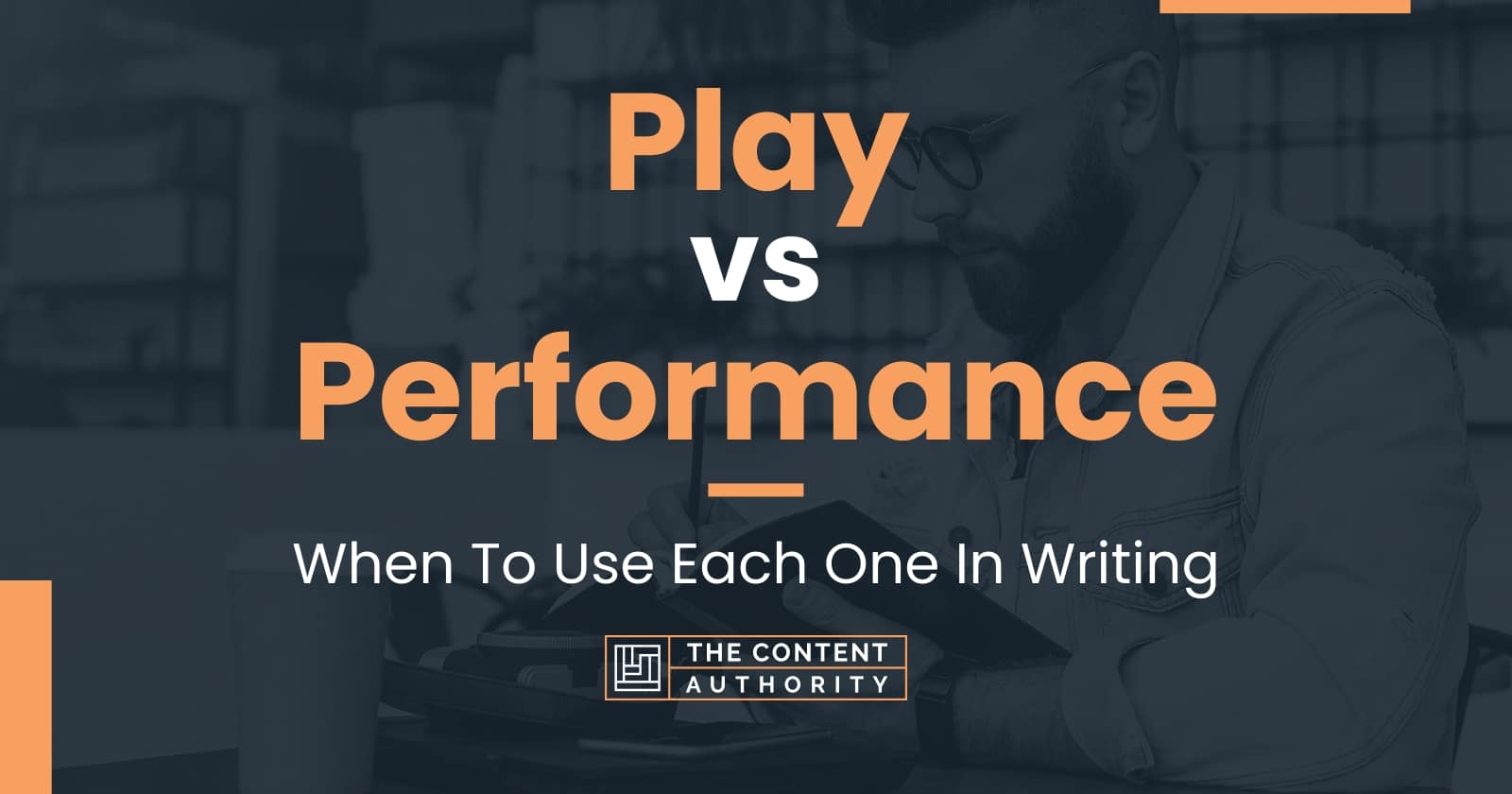 Play vs Performance: When To Use Each One In Writing