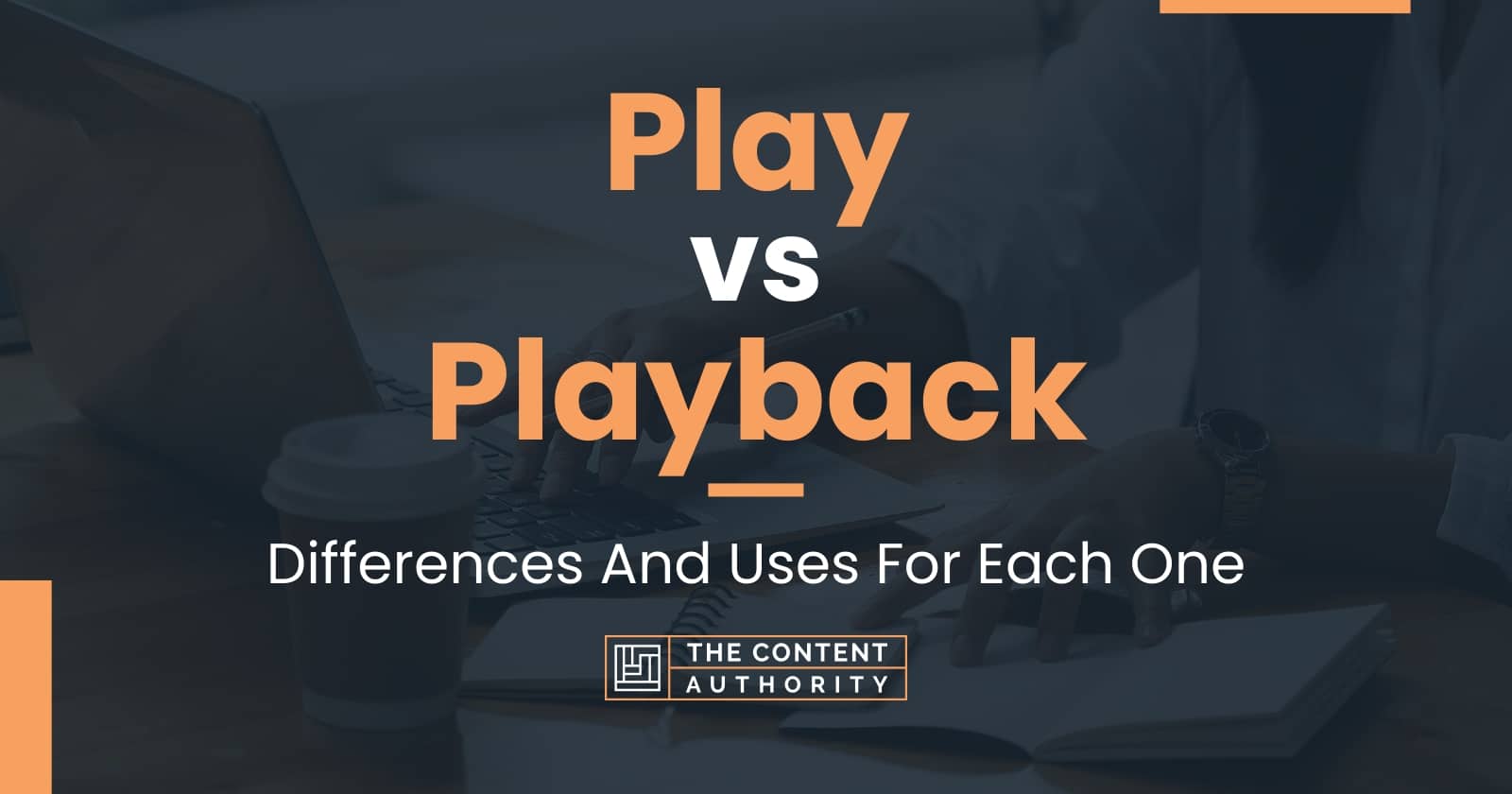 Play vs Playback: Differences And Uses For Each One