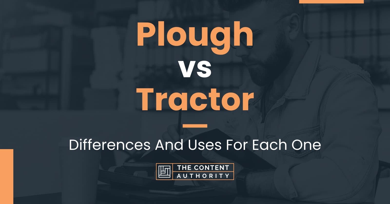 Plough vs Tractor Differences And Uses For Each One