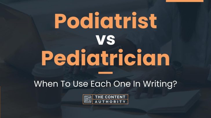 Podiatrist Vs Pediatrician: When To Use Each One In Writing?