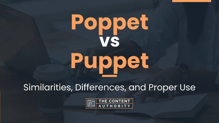 Poppet vs Puppet: Similarities, Differences, and Proper Use