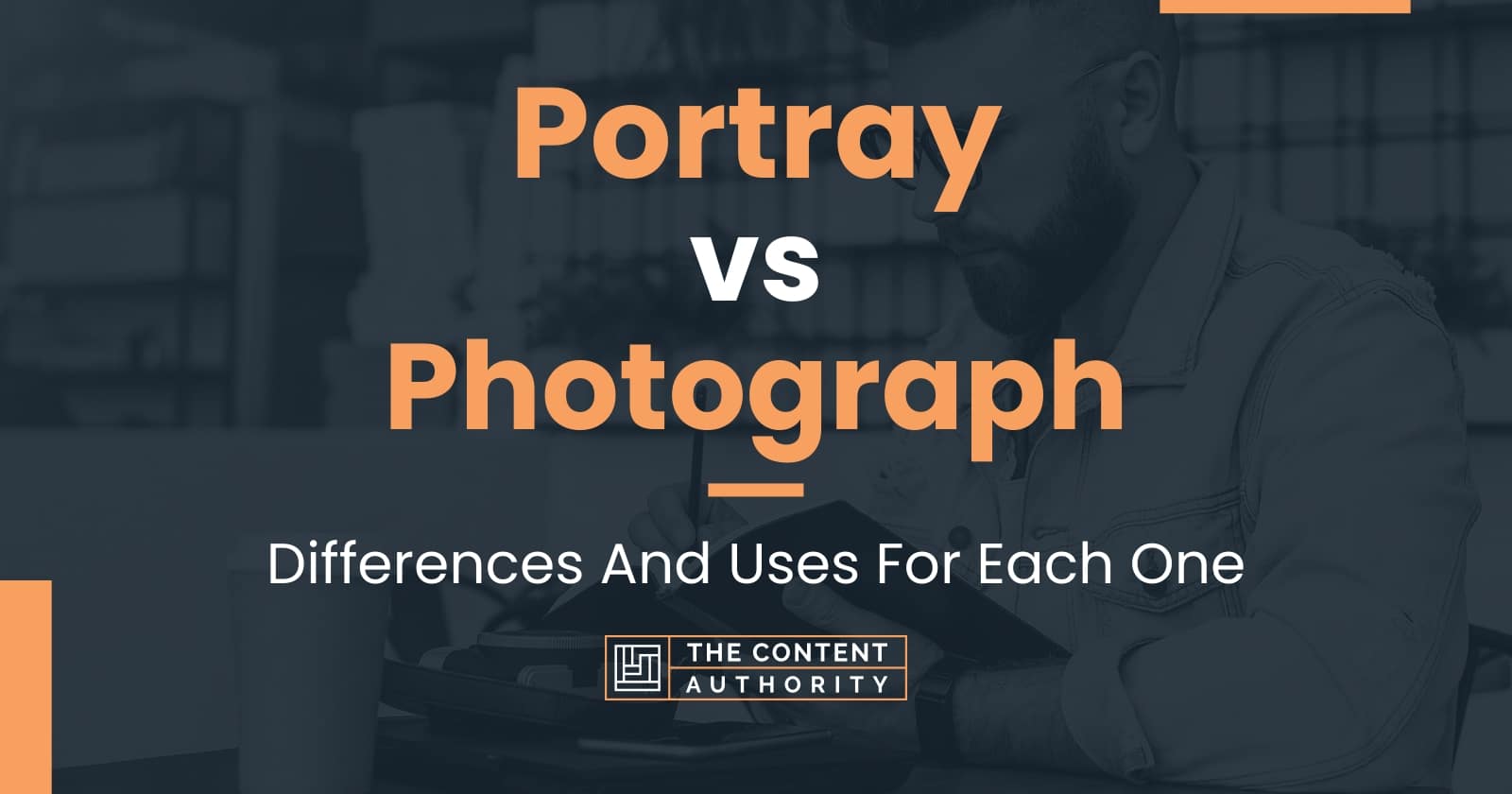 Portray vs Photograph: Differences And Uses For Each One