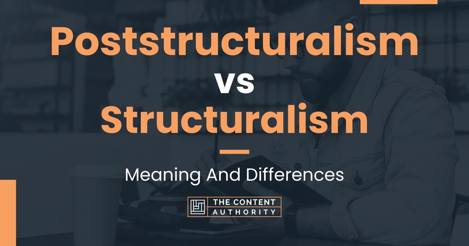 Poststructuralism vs Structuralism Meaning And Differences