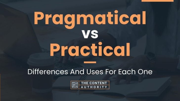 Pragmatical vs Practical: Differences And Uses For Each One