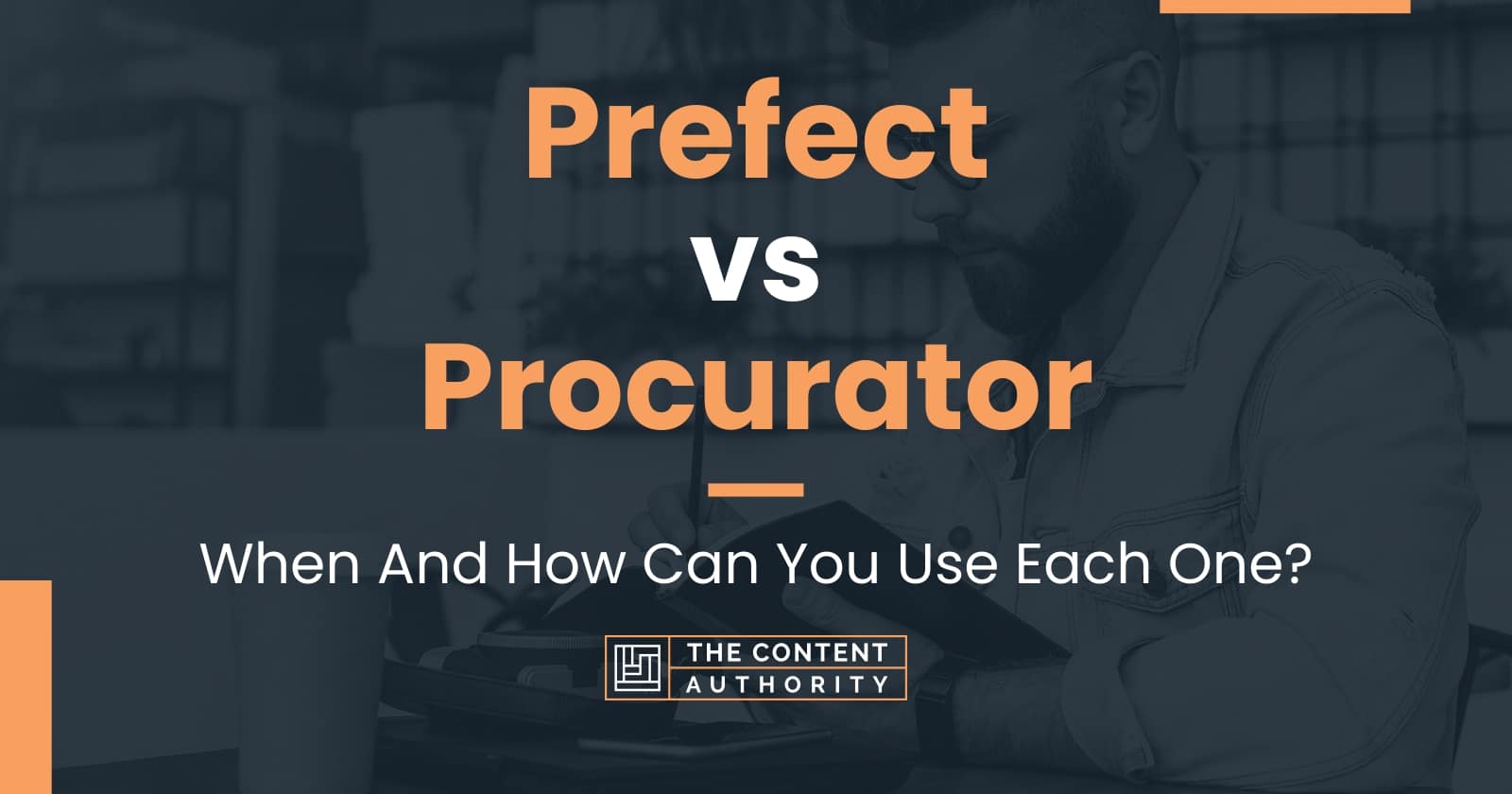 Prefect vs Procurator: When And How Can You Use Each One?