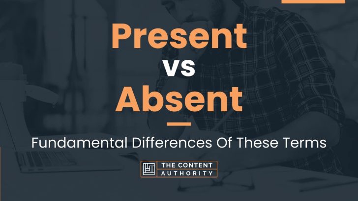 Present vs Absent: Fundamental Differences Of These Terms