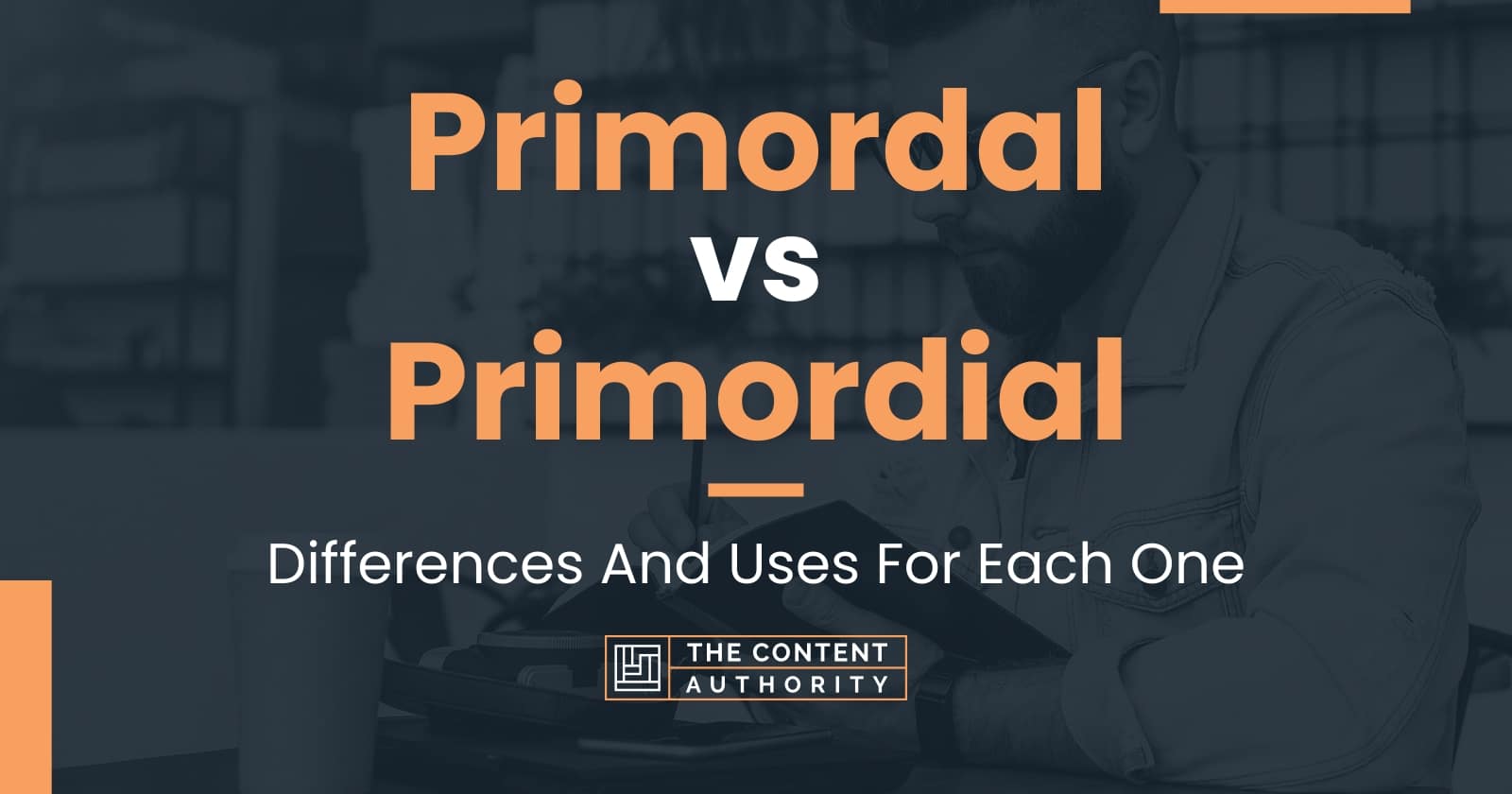 Primordal vs Primordial: Differences And Uses For Each One