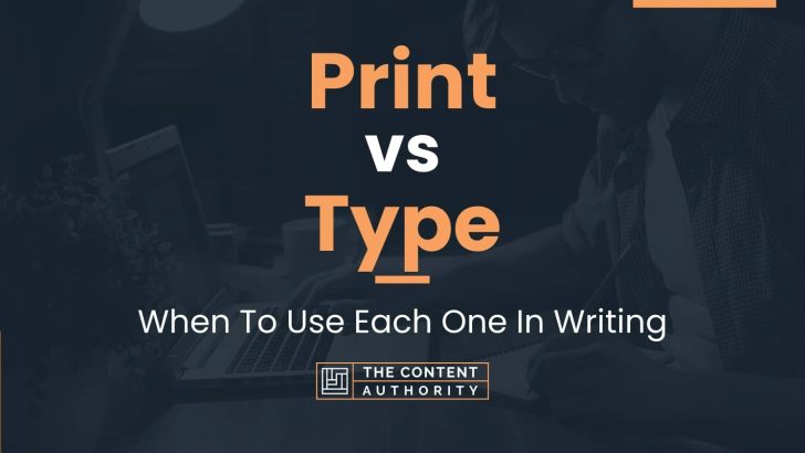 Print vs Type: When To Use Each One In Writing