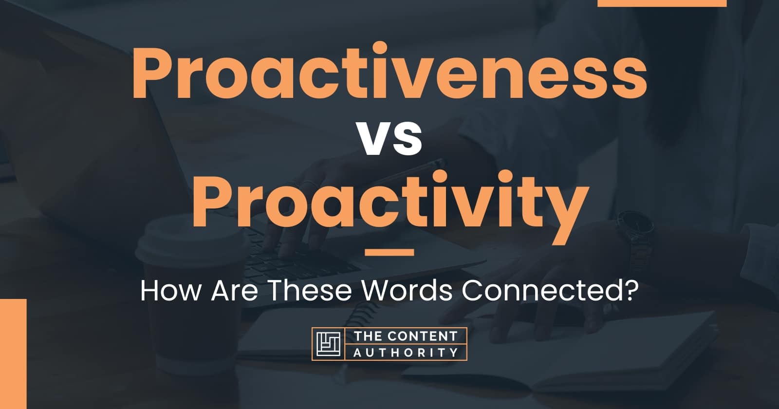 Proactiveness Vs Proactivity: How Are These Words Connected?