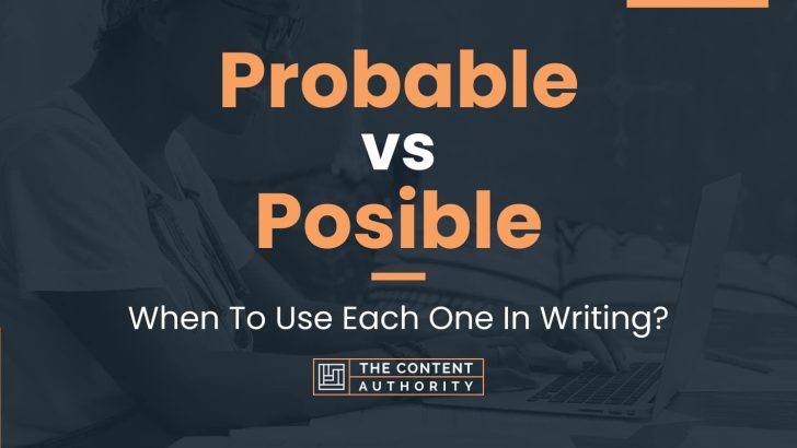 Probable vs Posible: When To Use Each One In Writing?