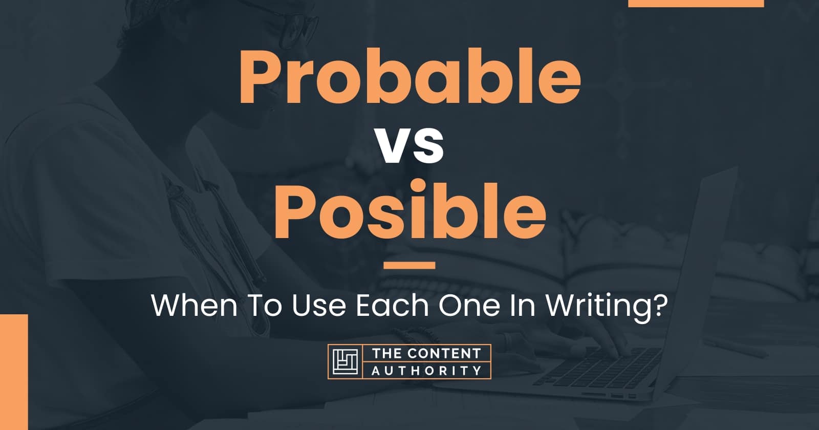 Probable vs Posible: When To Use Each One In Writing?