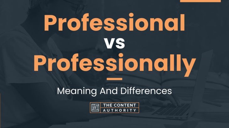 Professional vs Professionally: Meaning And Differences