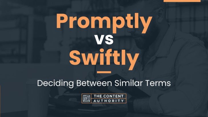 Promptly vs Swiftly: Deciding Between Similar Terms