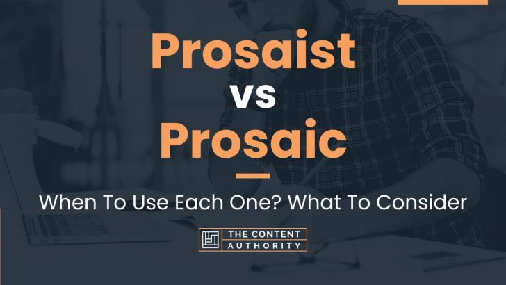 Prosaist vs Prosaic: When To Use Each One? What To Consider