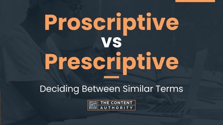 Proscriptive vs Prescriptive: Deciding Between Similar Terms