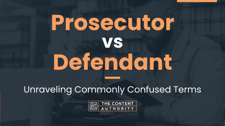 Prosecutor vs Defendant: Unraveling Commonly Confused Terms