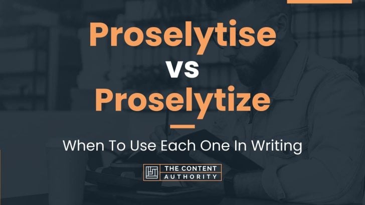Proselytise vs Proselytize: When To Use Each One In Writing