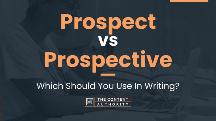 Prospect vs Prospective: Which Should You Use In Writing?