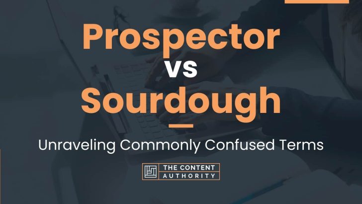 Prospector vs Sourdough: Unraveling Commonly Confused Terms