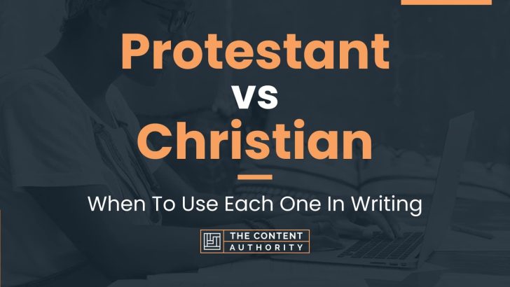 Protestant vs Christian: When To Use Each One In Writing