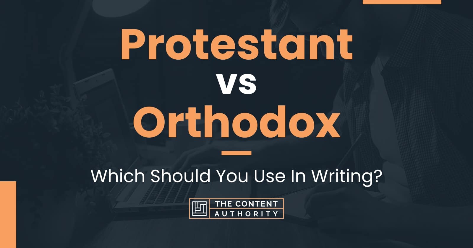 Protestant Vs Orthodox Which Should You Use In Writing