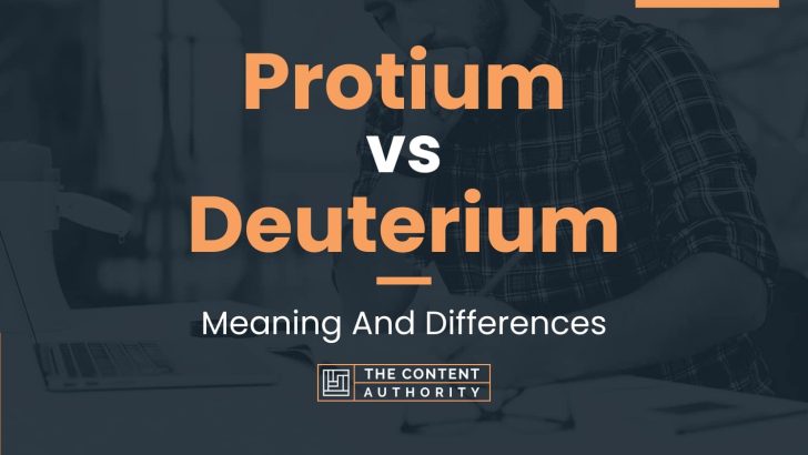 Protium vs Deuterium: Meaning And Differences