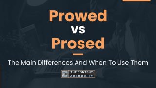 Prowed vs Prosed: The Main Differences And When To Use Them