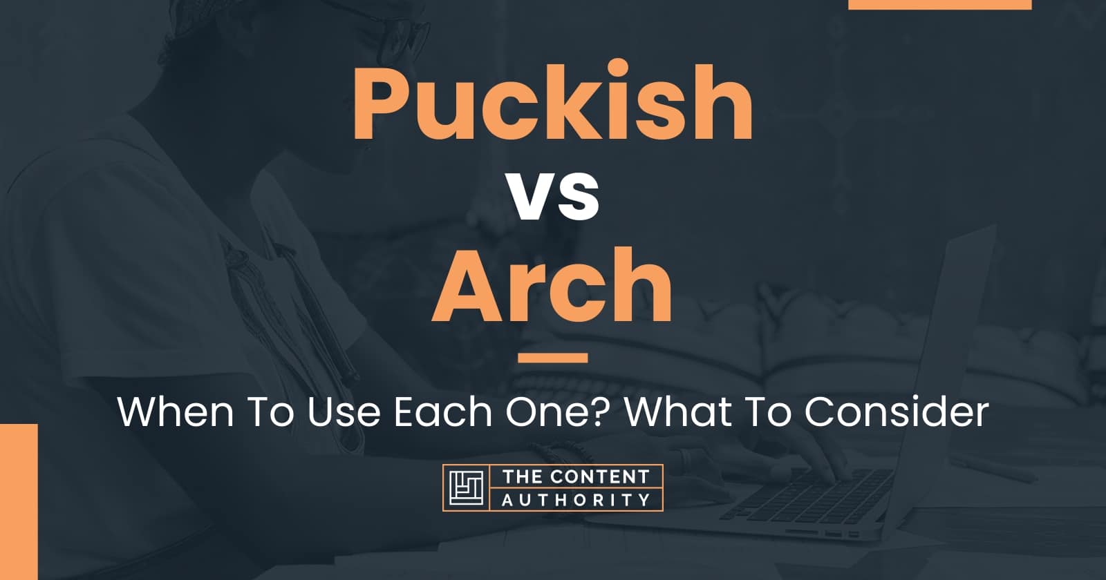 Puckish vs Arch: When To Use Each One? What To Consider