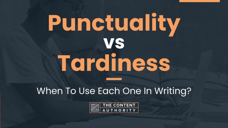 Punctuality vs Tardiness: When To Use Each One In Writing?