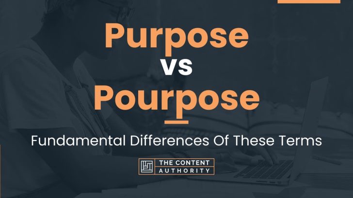 Purpose vs Pourpose: Fundamental Differences Of These Terms