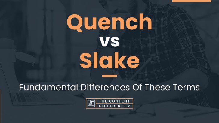 Quench vs Slake: Fundamental Differences Of These Terms